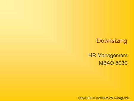 MBAO 6030 Human Resource Management Downsizing HR Management MBAO 6030.