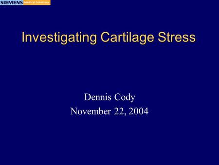 Investigating Cartilage Stress Dennis Cody November 22, 2004.