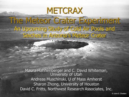 METCRAX The Meteor Crater Experiment An Upcoming Study of Cold Air Pools and Seiches in Arizona’s Meteor Crater Good afternoon. I would like to talk to.
