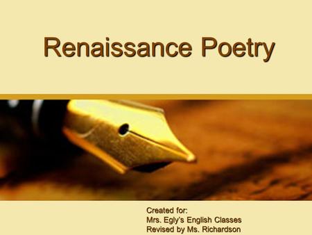 Renaissance Poetry Created for: Mrs. Egly’s English Classes Revised by Ms. Richardson.