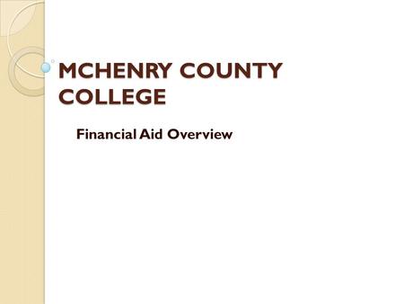 MCHENRY COUNTY COLLEGE Financial Aid Overview. MCC – PROMISE Due to overwhelming demand, new applications for the MCC Promise are no longer being accepted.