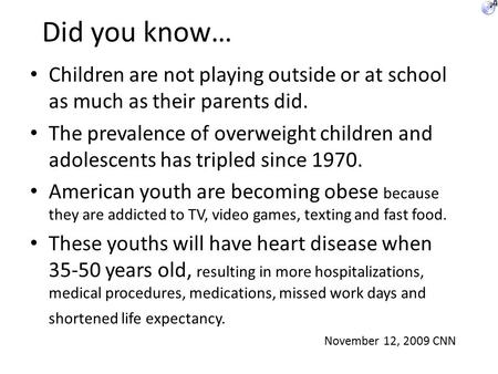 Did you know… Children are not playing outside or at school as much as their parents did. The prevalence of overweight children and adolescents has tripled.