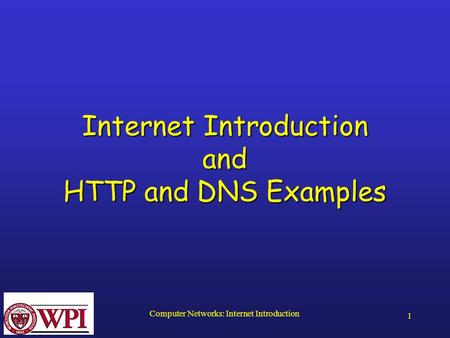 Computer Networks: Internet Introduction 1 Internet Introduction and HTTP and DNS Examples.