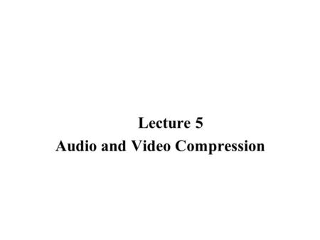 Audio and Video Compression