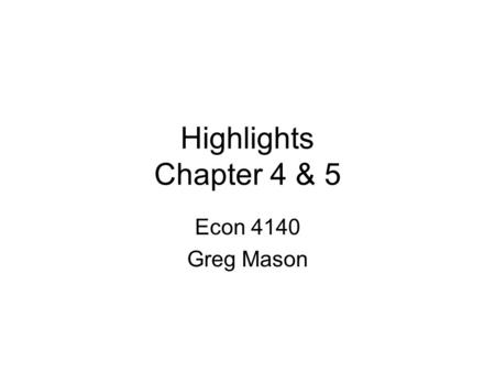 Highlights Chapter 4 & 5 Econ 4140 Greg Mason. Willingness to pay view of CBA Benefits = willingness to pay to gain wanted outcomes Costs = willingness.