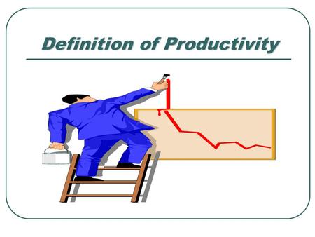 Definition of Productivity. Productivity: Definition Productivity is the relationship between the outputs generated from a system and the inputs that.