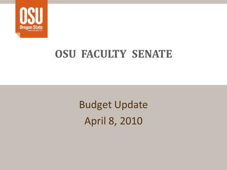 OSU FACULTY SENATE Budget Update April 8, 2010. FY10 Budget Outlook – Recap of FS Presentation Nov, 2009 E&G Budget Budget balanced with $5.4 million.