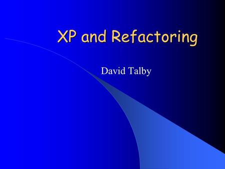 XP and Refactoring David Talby. Development Methodologies The Software Crisis – 84% of software projects are not on time – 31% of software projects never.