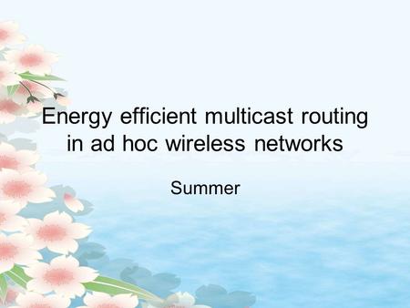 Energy efficient multicast routing in ad hoc wireless networks Summer.