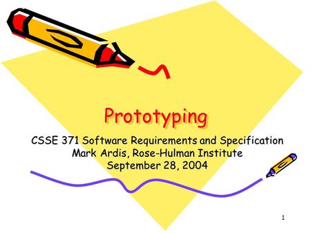 1 PrototypingPrototyping CSSE 371 Software Requirements and Specification Mark Ardis, Rose-Hulman Institute September 28, 2004.