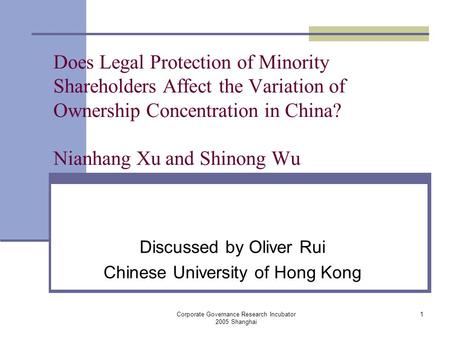 Corporate Governance Research Incubator 2005 Shanghai 1 Does Legal Protection of Minority Shareholders Affect the Variation of Ownership Concentration.