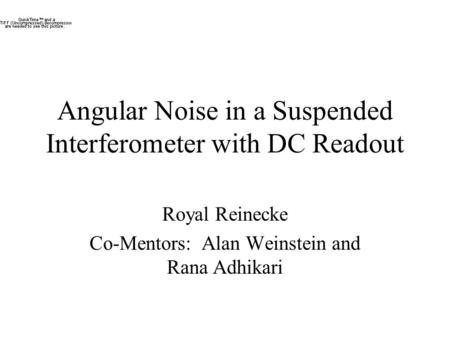 Angular Noise in a Suspended Interferometer with DC Readout Royal Reinecke Co-Mentors: Alan Weinstein and Rana Adhikari.
