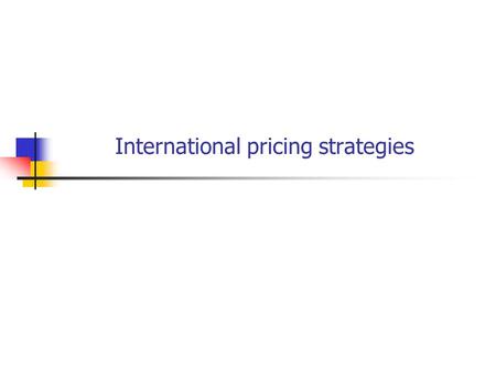 International pricing strategies. Learning Objectives Identify and evaluate the factors affecting international pricing Appreciate the significance of.