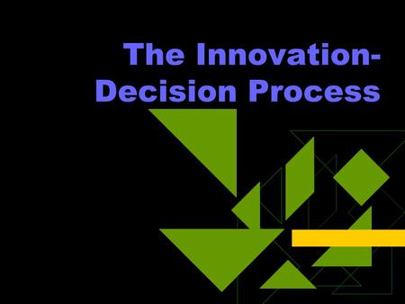 The Innovation- Decision Process. A Model  Five Stages: Knowledge: exposure and some understanding Persuasion: form a favorable or unfavorable attitude.