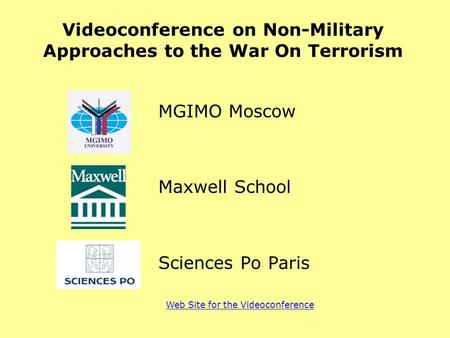 Videoconference on Non-Military Approaches to the War On Terrorism MGIMO Moscow Maxwell School Sciences Po Paris Web Site for the Videoconference.