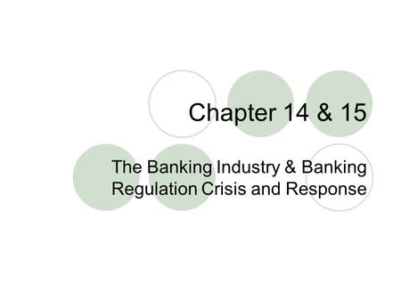 Chapter 14 & 15 The Banking Industry & Banking Regulation Crisis and Response.
