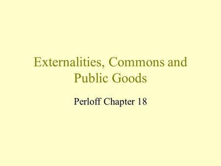 Externalities, Commons and Public Goods