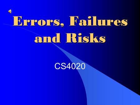 Errors, Failures and Risks CS4020 Overview Failures and Errors in Computer Systems Case Study: The Therac-25 Increasing Reliability and Safety Dependence,