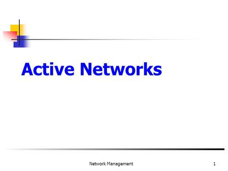 1 Network Management Active Networks. 2 Network Management.