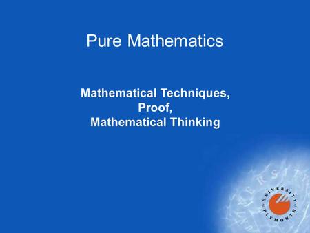 Pure Mathematics Mathematical Techniques, Proof, Mathematical Thinking.