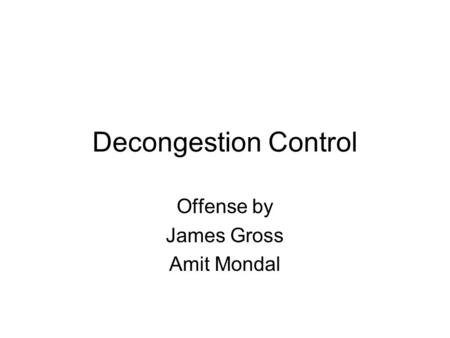 Decongestion Control Offense by James Gross Amit Mondal.