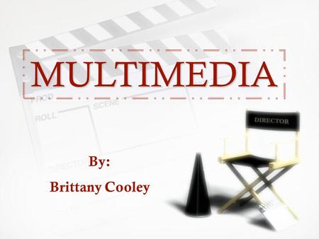 MULTIMEDIA MULTIMEDIA By: Brittany Cooley. Steps to Creating Multimedia Presentation »Plan »Analyze »Design »Create »Support »Plan »Analyze »Design »Create.