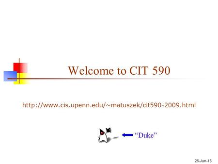 25-Jun-15 Welcome to CIT 590  “Duke”