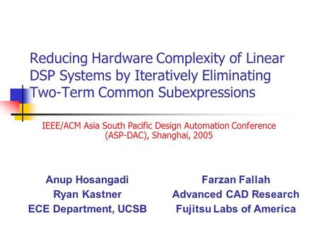 Reducing Hardware Complexity of Linear DSP Systems by Iteratively Eliminating Two-Term Common Subexpressions IEEE/ACM Asia South Pacific Design Automation.