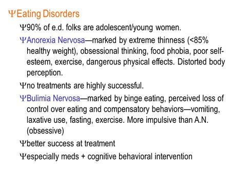  Eating Disorders  90% of e.d. folks are adolescent/young women.  Anorexia Nervosa—marked by extreme thinness (
