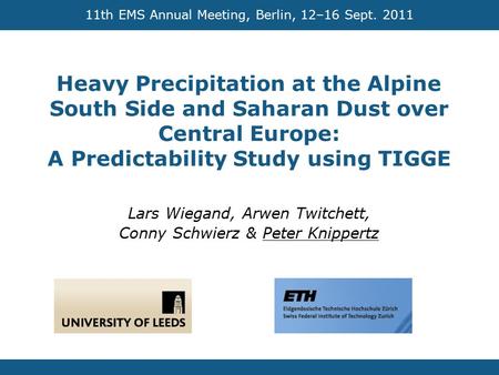 Heavy Precipitation at the Alpine South Side and Saharan Dust over Central Europe: A Predictability Study using TIGGE Lars Wiegand, Arwen Twitchett, Conny.