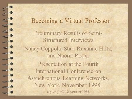 1 Becoming a Virtual Professor Preliminary Results of Semi- Structured Interviews Nancy Coppola, Starr Roxanne Hiltz, and Naomi Rotter Presentation at.