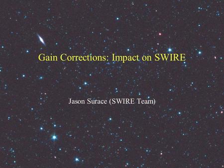Gain Corrections: Impact on SWIRE Jason Surace (SWIRE Team)