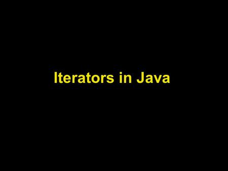 Iterators in Java. Lecture Objectives To understand the concepts of Java iterators To understand the differences between the Iterator and ListIterator.