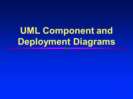 1 UML Component and Deployment Diagrams. Models, Views, and Diagrams Use Case Diagrams Use Case Diagrams Use Case Diagrams Scenario Diagrams Scenario.