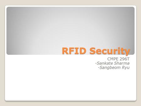RFID Security CMPE 296T -Sankate Sharma -Sangbeom Ryu.