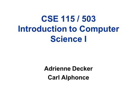 CSE 115 / 503 Introduction to Computer Science I