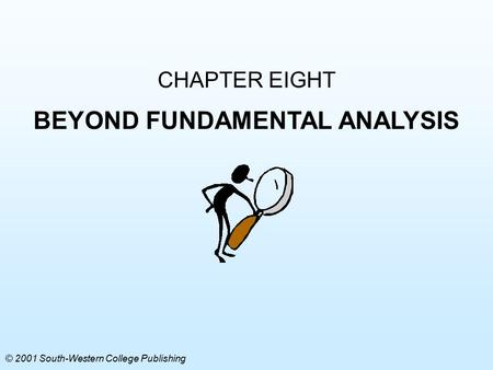 CHAPTER EIGHT BEYOND FUNDAMENTAL ANALYSIS © 2001 South-Western College Publishing.