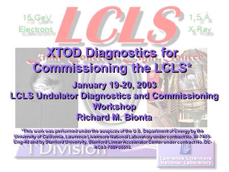 XTOD Diagnostics for Commissioning the LCLS* January 19-20, 2003 LCLS Undulator Diagnostics and Commissioning Workshop Richard M. Bionta January 19-20,