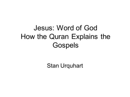 Jesus: Word of God How the Quran Explains the Gospels Stan Urquhart.