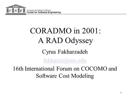 1 CORADMO in 2001: A RAD Odyssey Cyrus Fakharzadeh 16th International Forum on COCOMO and Software Cost Modeling University of Southern.