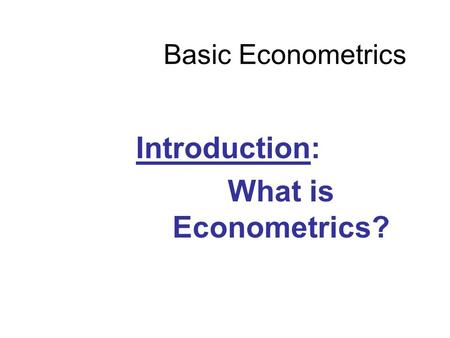Introduction: What is Econometrics?