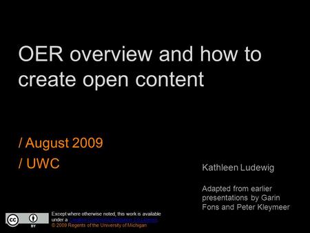 OER overview and how to create open content / August 2009 / UWC Except where otherwise noted, this work is available under a Creative Commons Attribution.