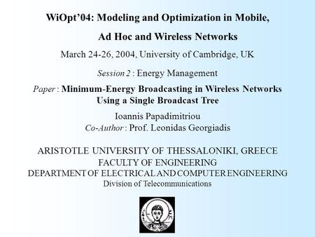 WiOpt’04: Modeling and Optimization in Mobile, Ad Hoc and Wireless Networks March 24-26, 2004, University of Cambridge, UK Session 2 : Energy Management.