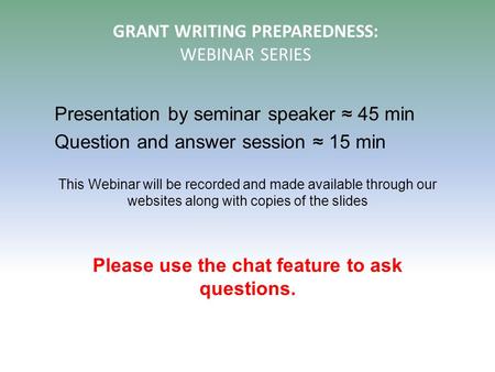 Presentation by seminar speaker ≈ 45 min Question and answer session ≈ 15 min This Webinar will be recorded and made available through our websites along.