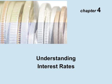 Understanding Interest Rates chapter 4. Copyright © 2001 Addison Wesley Longman TM 4- 2 Present Value Four Types of Credit Instruments 1.Simple loan 2.Fixed-payment.