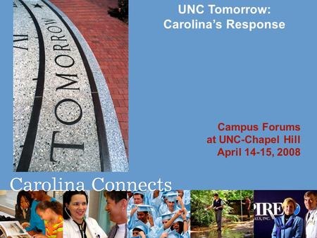 UNC Tomorrow: Carolina’s Response Campus Forums at UNC-Chapel Hill April 14-15, 2008.