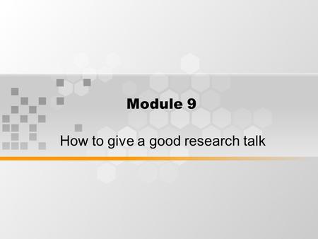 Module 9 How to give a good research talk. What’s inside How to give a good research talk How to present a paper, a speaker’s guide.