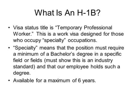 What Is An H-1B? Visa status title is “Temporary Professional Worker.” This is a work visa designed for those who occupy “specialty” occupations. “Specialty”