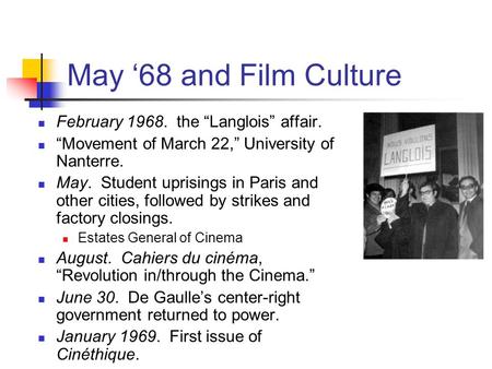 May ‘68 and Film Culture February 1968. the “Langlois” affair. “Movement of March 22,” University of Nanterre. May. Student uprisings in Paris and other.