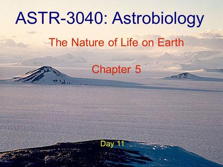 ASTR-3040: Astrobiology Day 11 The Nature of Life on Earth Chapter 5.